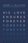 His Love Endures Forever: Reflections on the Immeasurable Love of God By Garry J. Williams Cover Image