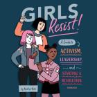 Girls Resist!: A Guide to Activism, Leadership, and Starting a Revolution By Kaelyn Rich Cover Image