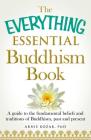 The Everything Essential Buddhism Book: A Guide to the Fundamental Beliefs and Traditions of Buddhism, Past and Present (Everything®) By Arnie Kozak Cover Image