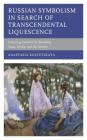Russian Symbolism in Search of Transcendental Liquescence: Iconizing Emotion by Blending Time, Media, and the Senses (Crosscurrents: Russia's Literature in Context) By Anastasia Kostetskaya Cover Image
