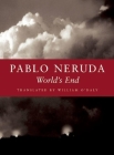 World's End By Pablo Neruda, William O'Daly (Translator) Cover Image