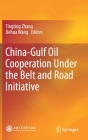 China-Gulf Oil Cooperation Under the Belt and Road Initiative By Tingting Zhang (Editor), Dehua Wang (Editor) Cover Image