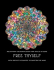 Free thyself: Relaxation colouring book for adults & teens with reflective quotes to quieten the mind By Heart &. Soul Workout Cover Image