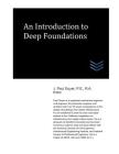 An Introduction to Deep Foundations (Geotechnical Engineering) By J. Paul Guyer Cover Image