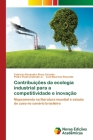 Contribuições da ecologia industrial para a competitividade e inovação By Fabrício Alexandre Alves Ceranto, Jr. Andrade, Pedro Paulo, Luis Mauricio Resende Cover Image