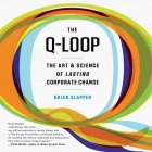 The Q-Loop Lib/E: The Art & Science of Lasting Corporate Change By Brian Klapper, Brandon Cassinelli (Read by), Brandon McKernan (Read by) Cover Image