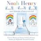 Noah Henry: Une histoire d'arcs-en-ciel By Deana Sobel Lederman Cover Image