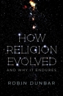 How Religion Evolved: And Why It Endures By Robin Dunbar Cover Image