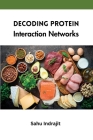 Decoding Protein Interaction Networks By Sahu Indrajit Cover Image