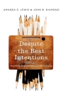 Despite the Best Intentions: How Racial Inequality Thrives in Good Schools (Transgressing Boundaries: Studies in Black Politics and Blac) By Amanda E. Lewis, John B. Diamond Cover Image