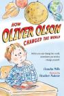 How Oliver Olson Changed the World By Claudia Mills, Heather Maione (Illustrator) Cover Image