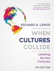When Cultures Collide: Leading Across Cultures 4th Edition By Richard D. Lewis Cover Image
