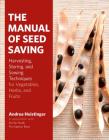 The Manual of Seed Saving: Harvesting, Storing, and Sowing Techniques for Vegetables, Herbs, and Fruits By Andrea Heistinger, Ian Miller (Translated by) Cover Image
