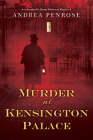 Murder at Kensington Palace (A Wrexford & Sloane Mystery #3) By Andrea Penrose Cover Image