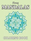 Easy Mandalas Coloring Book: Simple and Easy Mandala Coloring Book to Bring You Back to Calm & Mindfulness. Beautiful Mandala Coloring Book Designs Cover Image