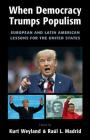 When Democracy Trumps Populism: European and Latin American Lessons for the United States By Kurt Weyland (Editor), Raúl L. Madrid (Editor) Cover Image