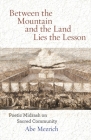 Between the Mountain and the Land is the Lesson: Poetic Midrash on Sacred Community (Jewish Poetry Project #14) By Abe Mezrich Cover Image