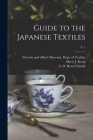 Guide to the Japanese Textiles; v. 1 By Victoria and Albert Museum Dept of (Created by), Albert J. (Albert James) 1877- Koop (Created by), A. D. Howell Smith (Created by) Cover Image