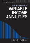 The Handbook of Variable Income Annuities (Wiley Finance #311) By Jeffrey Dellinger Cover Image