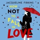How Not to Fall in Love By Jacqueline Firkins, Brittany Wilkerson (Read by) Cover Image