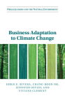Business Adaptation to Climate Change (Organizations and the Natural Environment) By Jorge E. Rivera, Chang Hoon Oh, Jennifer Oetzel Cover Image