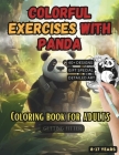 Colorful exercises with Panda: A Mindful Coloring Saga for Kids, Teens, Men, and Women - Unleash Creativity with Legendary Warriors and Serene Martia Cover Image