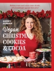 Vegan Christmas Cookies and Cocoa: Holiday treats and warm winter drinks, all astonishingly egg and dairy-free! Cover Image