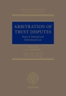 Arbitration of Trust Disputes: Issues in National and International Law (Oxford International Arbitration) Cover Image