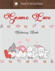 Gnome Love coloring book By Hearth Write Press, Dian Burns Cover Image