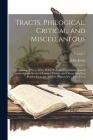 Tracts, Philogical, Critical, and Miscellaneous: Consisting of Pieces Many Before Published Separately, Several Annexed to the Works of Learned Friend Cover Image