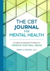 The CBT Journal for Mental Health: Evidence-Based Prompts to Improve Your Well-Being By Jordan A. Madison Cover Image
