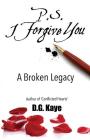 P.S. I Forgive You: A Broken Legacy By D. G. Kaye Cover Image