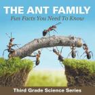 The Ant Family - Fun Facts You Need To Know: Third Grade Science Series Cover Image