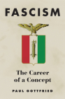 Fascism: The Career of a Concept By Paul E. Gottfried Cover Image