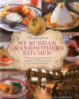 Recipes from My Russian Grandmother's Kitchen: Discover the Rich and Varied Character of Russian Cuisine in 60 Traditional Dishes Cover Image