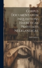 Corpus Documentarum Inquisitions Haereticae Pravitatis Neerlandicae By Frédéricq Paul Cover Image