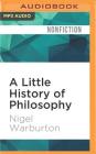 A Little History of Philosophy By Nigel Warburton, Kris Dyer (Read by) Cover Image