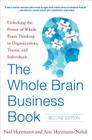 The Whole Brain Business Book, Second Edition: Unlocking the Power of Whole Brain Thinking in Organizations, Teams, and Individuals By Ned Herrmann, Ann Herrmann-Nehdi Cover Image