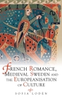 French Romance, Medieval Sweden and the Europeanisation of Culture (Studies in Old Norse Literature #7) By Sofia Loden Cover Image