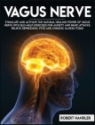 Vagus Nerve: Stimulate and Activate the Natural Healing Power of Vagus Nerve With Self-Help Exercises For Anxiety, and Panic Attack Cover Image