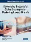 Developing Successful Global Strategies for Marketing Luxury Brands By Fabrizio Mosca (Editor), Cecilia Casalegno (Editor), Rosalia Gallo (Editor) Cover Image