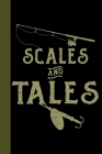 Scales and Tales: Tackle Fishing A Logbook To Track Your Fishing Trips, Catches and the Ones That Got Away Cover Image