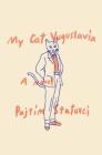 My Cat Yugoslavia: A Novel By Pajtim Statovci, David Hackston (Translated by) Cover Image