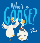 Who's A Goose By Scott Stuart, Scott Stuart (Illustrator), Scholastic (Compiled by) Cover Image