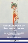 Recollections of Rifleman Harris: (Old 95th) With Anecdotes of His Officers and His Comrades - Napoleonic War Autobiography By Benjamin Harris Cover Image