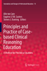 Principles and Practice of Case-Based Clinical Reasoning Education: A Method for Preclinical Students (Innovation and Change in Professional Education #15) By Olle Ten Cate (Editor), Eugène J. F. M. Custers (Editor), Steven J. Durning (Editor) Cover Image