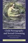 Child Pornography and Sexual Grooming (Cambridge Studies in Law and Society) Cover Image
