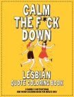 Lesbian Quote Coloring Book. Calm the Fuck Down: A Snarky & Motivational Bad Word Coloring Book for Adults Only Cover Image