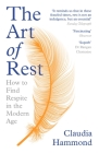 The Art of Rest: How to Find Respite in the Modern Age By Claudia Hammond Cover Image
