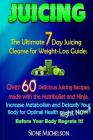Juicing: The Ultimate 7 Day Juicing Cleanse for Weight-loss Guide: Over 60 Delicious Juicing Recipes made with the Nutribullet Cover Image
